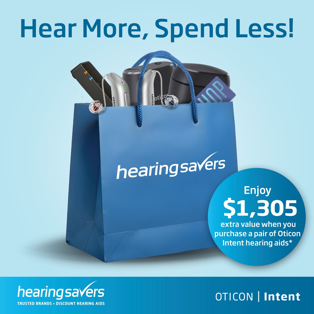 Hear More, Spend Less - Oticon Intent $1305 EOFY Offer at HEARING SAVERS Hear More, Spend Less - Oticon Intent $1305 EOFY Offer at HEARING SAVERS